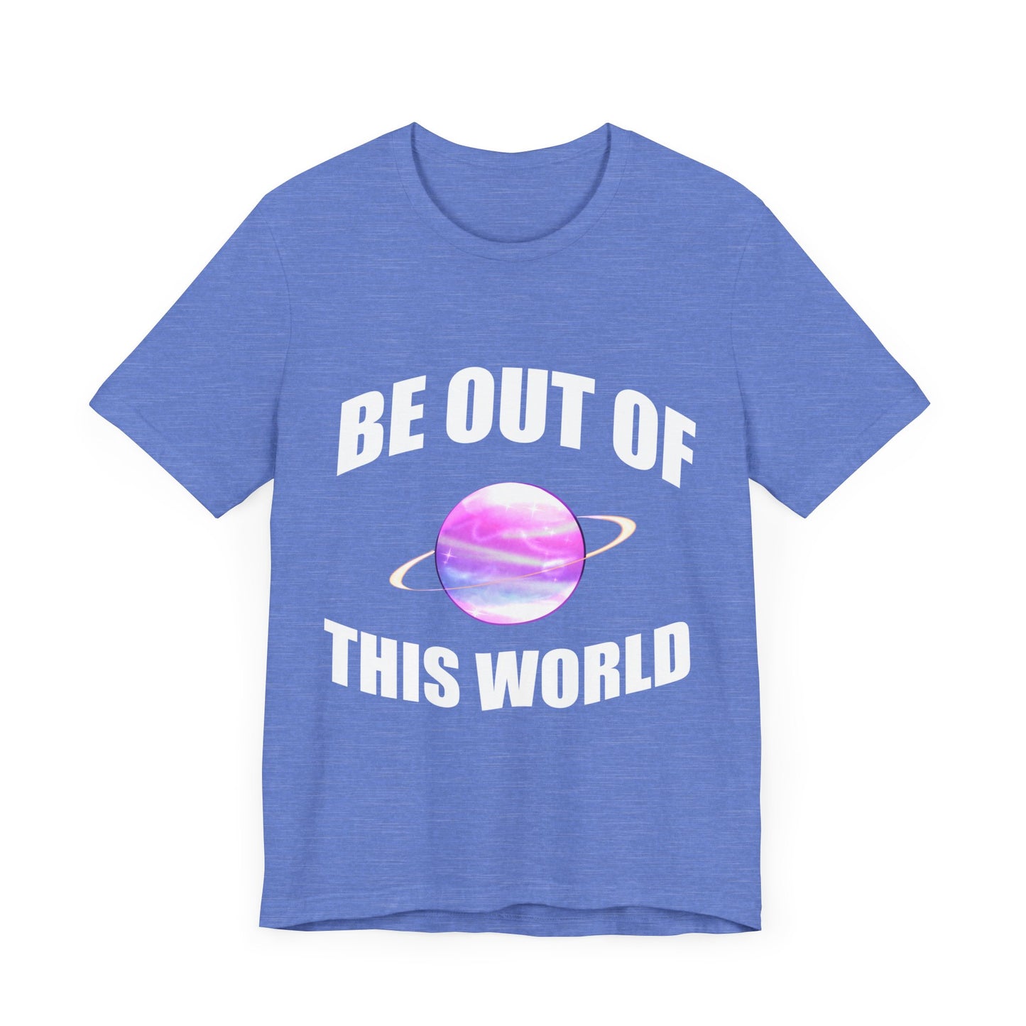 BE OUT OF THIS WORLD - Unisex Jersey Short Sleeve Tee