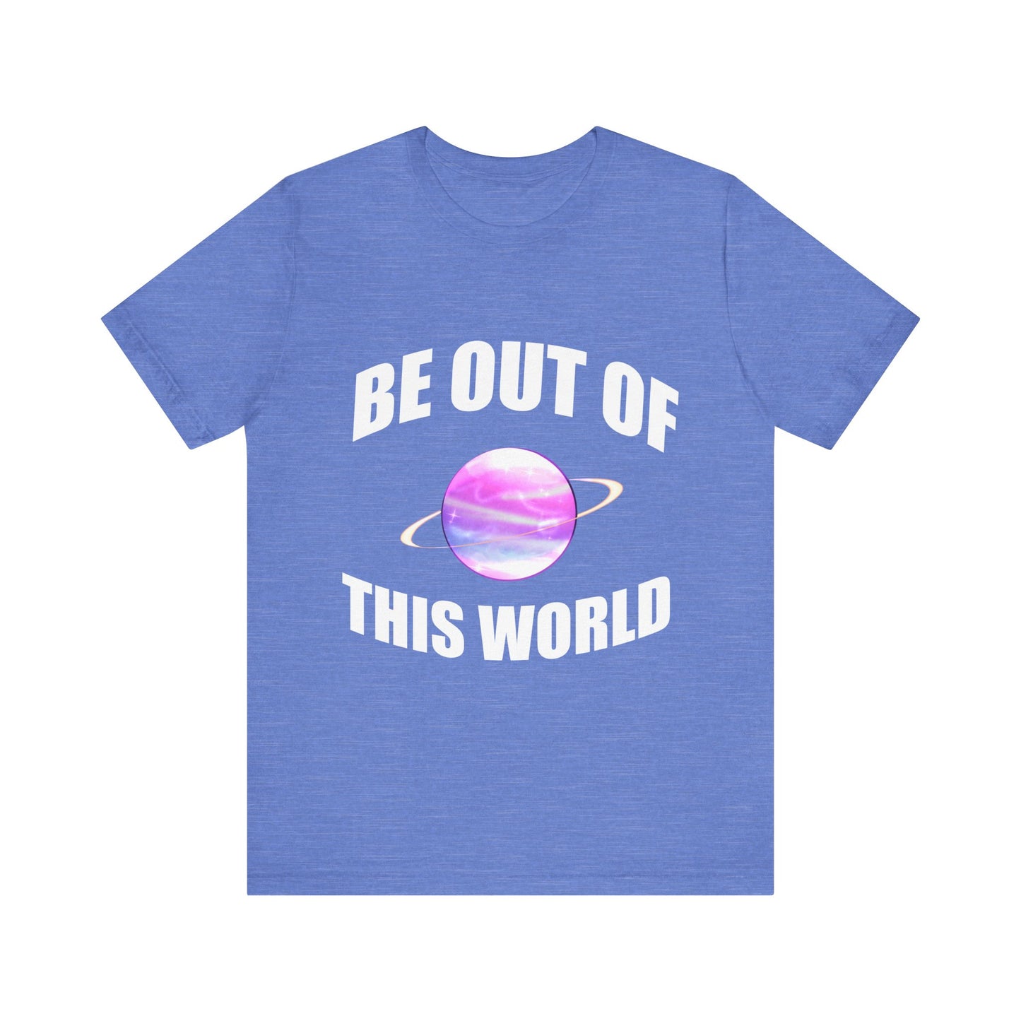 BE OUT OF THIS WORLD - Unisex Jersey Short Sleeve Tee