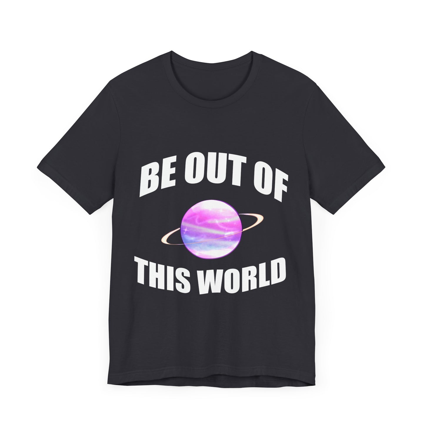 BE OUT OF THIS WORLD - Unisex Jersey Short Sleeve Tee