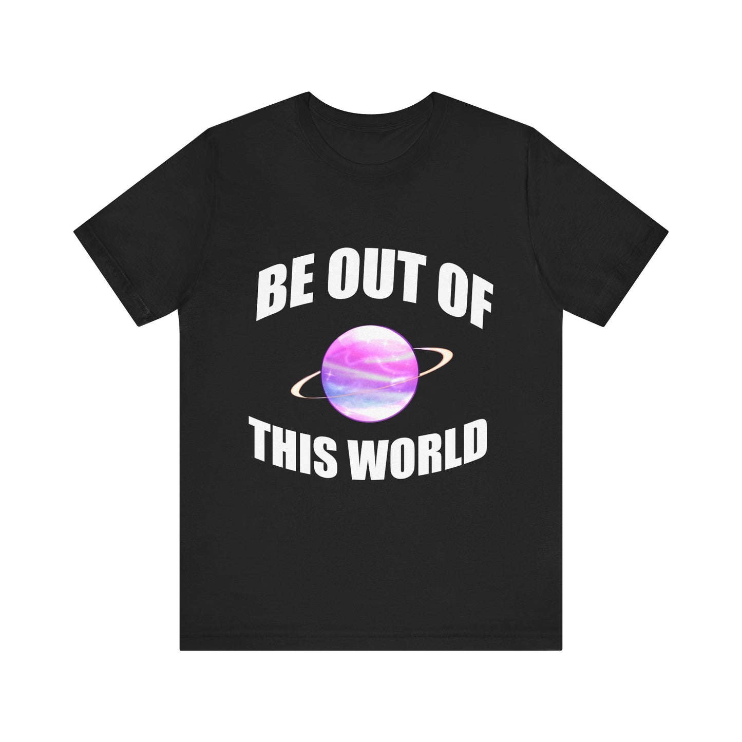 BE OUT OF THIS WORLD - Unisex Jersey Short Sleeve Tee